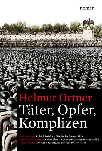 Täter-Opfer-Komplizen: Der Hinrichter: Roland Freisler - Mörder im Dienste Hitlers; Der einsame Attentäter: Georg Elser - Der Mann, der Hitler töten ... Begleitband mit Rezensionen und Reflexionen