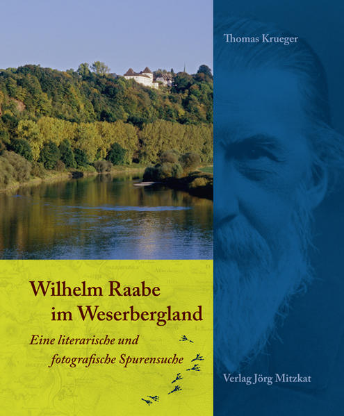 Wilhelm Raabe im Weserbergland: Eine literarische und fotografische Spurensuche