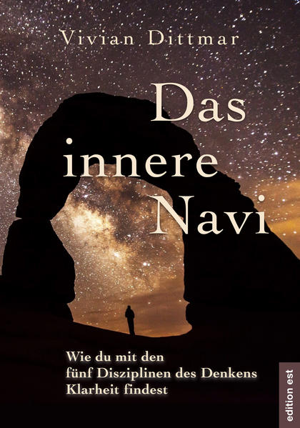 Das innere Navi: Wie du mit den fünf Disziplinen des Denkens Klarheit findest