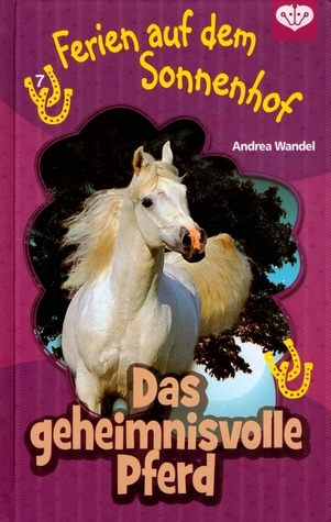 Ferien auf dem Sonnenhof 7 - Das geheimnisvolle Pferd von Andrea Wandel