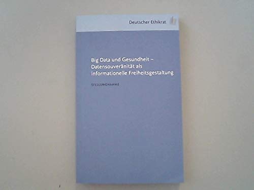Big Data und Gesudheit - Datensouveränität als informationelle Freiheitsgestaltung : Stellungnahme.