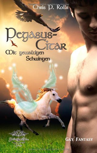 Pegasuscitar II -Mit gewaltigen Schwingen: Eine Gay Fantasy Reihe