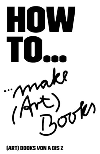 HOW TO...: ...make (Art) Books