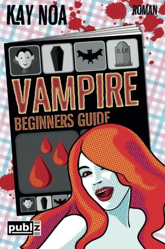 Vampire Beginners Guide: Vom falschen Mann gebissen (Vampire Guides)