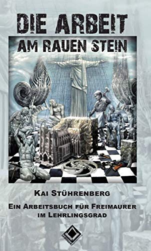 Die Arbeit am rauen Stein - Ein Arbeitsbuch für Freimaurer im Lehrlingsgrad