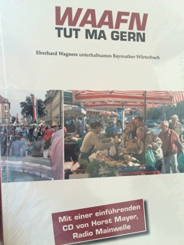 Waafn tut ma gern - Eberhard Wagners unterhaltsames Bayreuther Wörterbuch