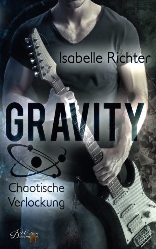 Gravity: Chaotische Verlockung (Gravity-Reihe, Band 4)