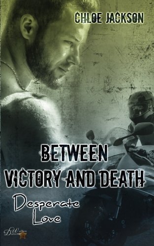 Between Victory and Death: Desperate Love (Between victory and Death Reihe, Band 2)
