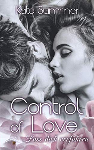 Control of Love: Lass dich verführen (Control of Love-Reihe, Band 1)