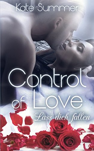 Control of Love: Lass dich fallen (Control-Reihe, Band 2)
