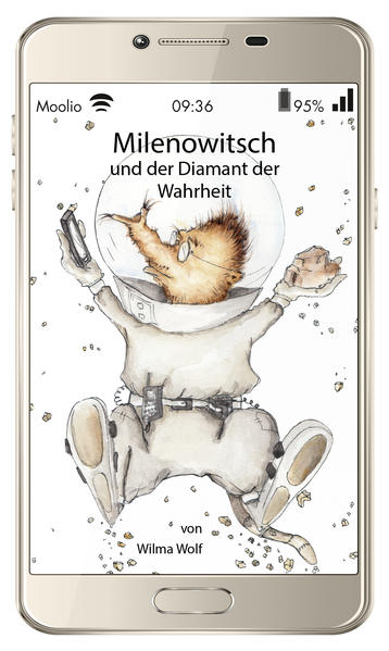 Milenowitsch und der Diamant der Wahrheit: Die Geschichte von einem kleinen Mädchen, einem Maulwurf in geheimer Mission und den Fallen des Internets