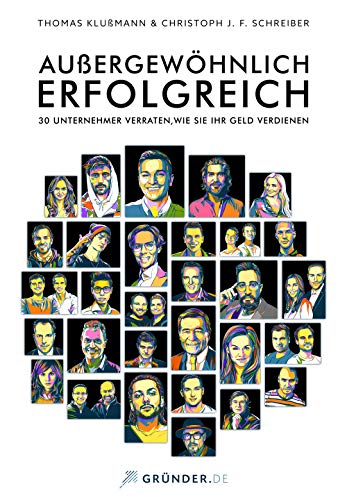 Außergewöhnlich Erfolgreich - 30 Unternehmer verraten, wie sie ihr Geld verdienen