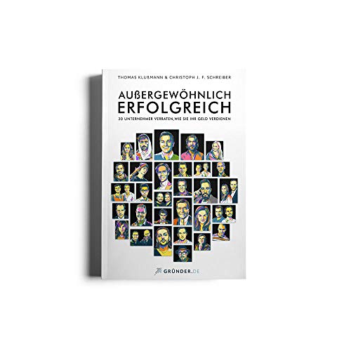 Außergewöhnlich Erfolgreich - 30 Unternehmer verraten, wie sie ihr Geld verdienen