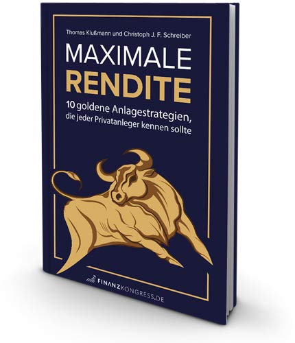 Maximale Rendite - 10 goldene Anlagestrategien, die jeder Privatanleger kennen sollte