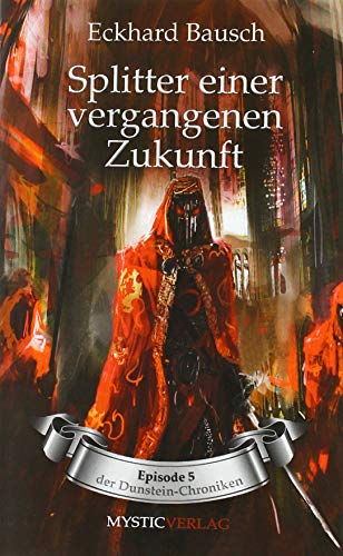 Die Dunstein Chroniken: Splitter einer vergangenen Zukunft