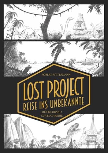Lost Project - Reise ins Unbekannte: Der Bildband zur Buchreihe