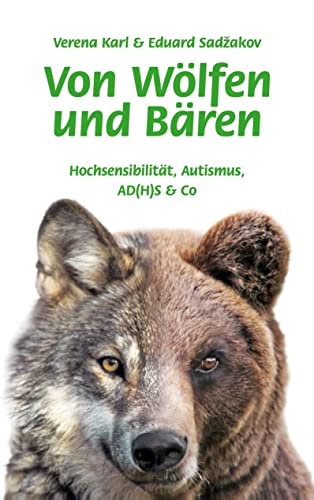 Von Wölfen und Bären: Hochsensibilität, Autismus, AD(H)S & Co