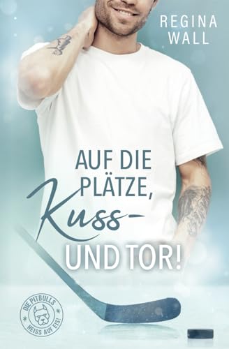 Auf die Plätze, Kuss – und Tor! (Die Pitbulls – heiß auf Eis!, Band 1)