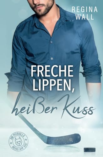 Freche Lippen, heißer Kuss (Die Pitbulls – heiß auf Eis!, Band 5)