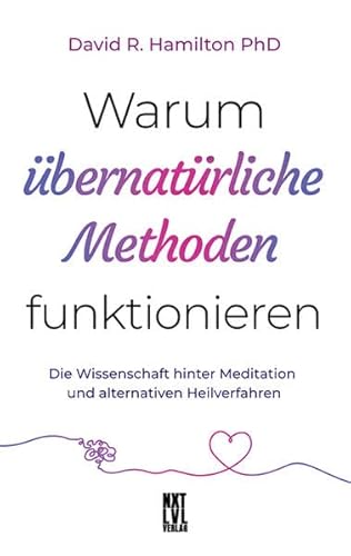 Warum übernatürliche Methoden funktionieren: Die Wissenschaft hinter Meditation und alternativen Heilverfahren
