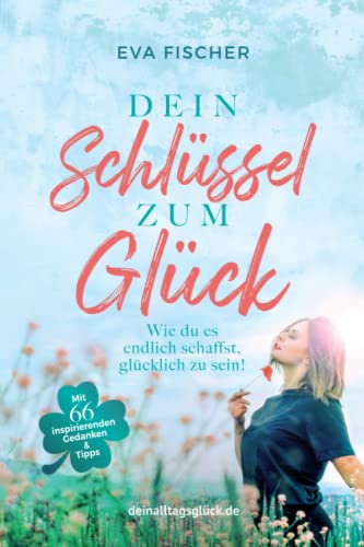 Dein Schlüssel zum Glück: Wie du es endlich schaffst, glücklich zu sein!