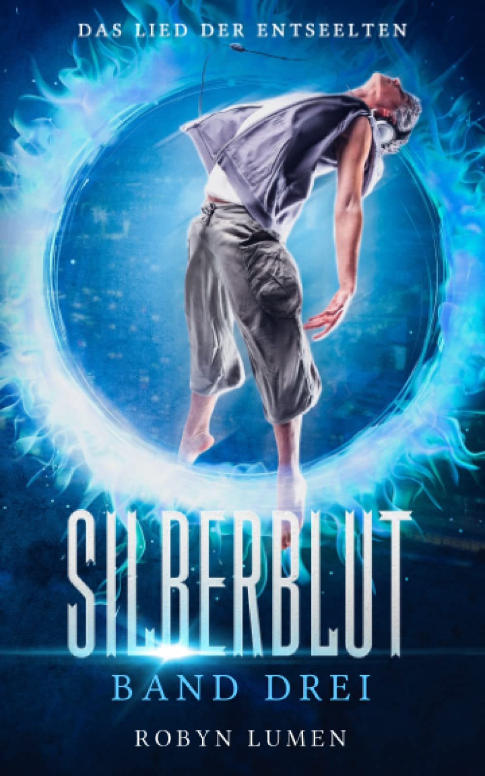 Das Lied der Entseelten: Urban Fantasy (Die SILBERBLUT Reihe, Band 3)