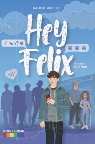 Hey Felix - Teenage-LGBTQ-Lovestory Vol. 1 - Nur Mut: Teenager Gay Romance Deutsch