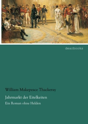 Jahrmarkt der Eitelkeiten: Ein Roman ohne Helden
