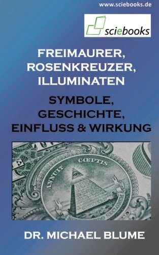 Freimaurer, Rosenkreuzer, Illuminaten: Symbole, Geschichte, Einfluss & Wirkung