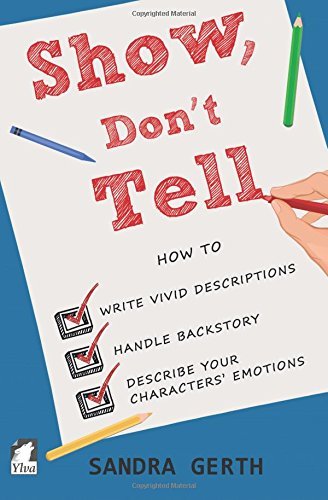 Show, Don't Tell: How to write vivid descriptions, handle backstory, and describe your characters’ emotions (Writers’ Guide Series, Band 3)