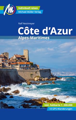 Côte d'Azur Reiseführer Michael Müller Verlag: Alpes Maritimes. Individuell reisen mit vielen praktischen Tipps (MM-Reisen)