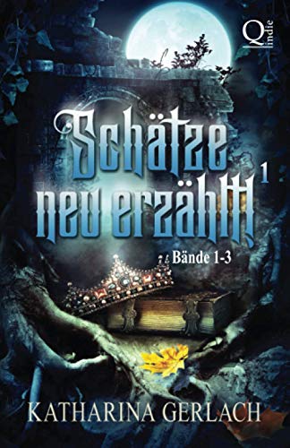 Schätze neu Erzählt 1: Sammelband Märchenadaptionen (Bände 1-3) (Schätze neu erzählt! Sammelbände)