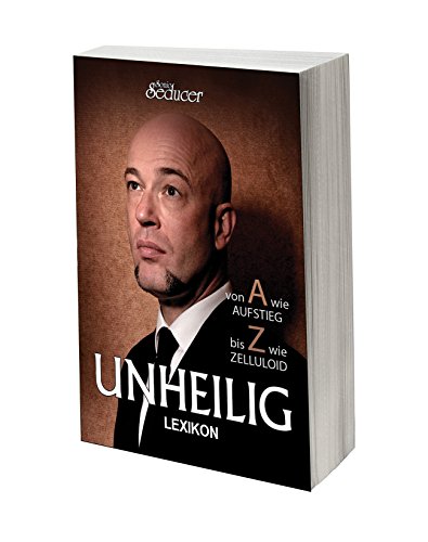 Unheilig Lexikon - Der Graf von A bis Z: Von A wie Aufstieg bis Z wie Zelluloid