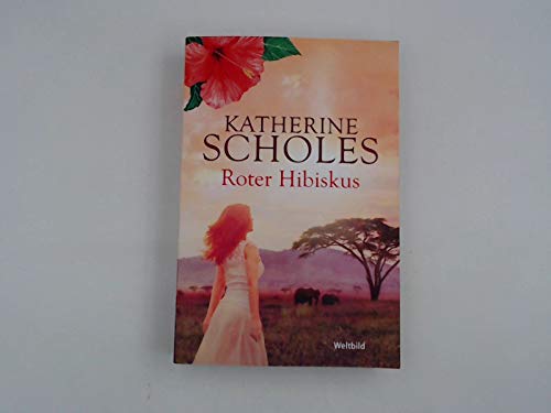 Roter Hibiskus : Roman / Katherine Scholes ; aus dem Englischen von Margarethe von Pée