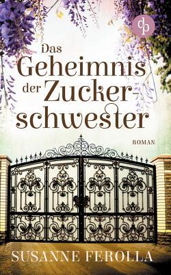 Das Geheimnis der Zuckerschwester (Familiengeheimnis, Roman)
