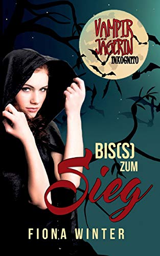 Vampirjägerin inkognito (Chick-lit, Liebesroman, Romantasy): Bis(s) zum Sieg