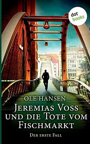 Jeremias Voss und die Tote vom Fischmarkt - Der erste Fall: Kriminalroman