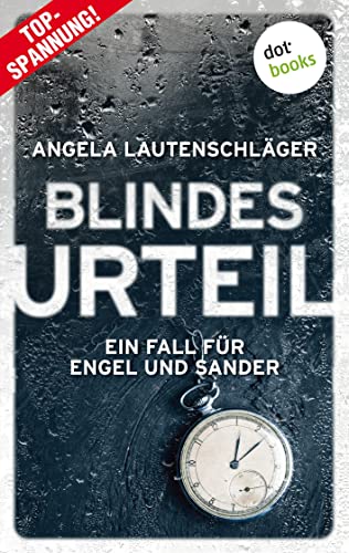 Blindes Urteil - Ein Fall für Engel und Sander 4: Kriminalroman