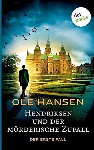 Hendriksen und der mörderische Zufall: Der erste Fall: Kriminalroman