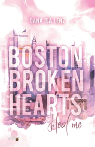 Boston Broken Hearts: Heal me (Boston-Broken-Hearts-Reihe, Band 3)