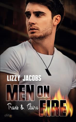 Men on Fire: Travis & Claire (L.A. Firefighter Reihe, Band 3)