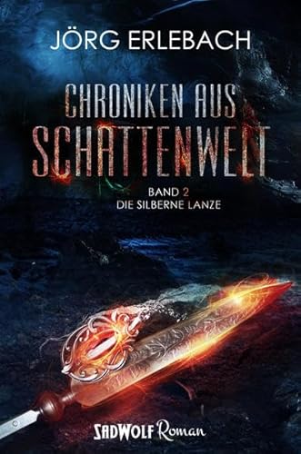 Chroniken aus Schattenwelt: Band 2: Die silberne Lanze: Roman