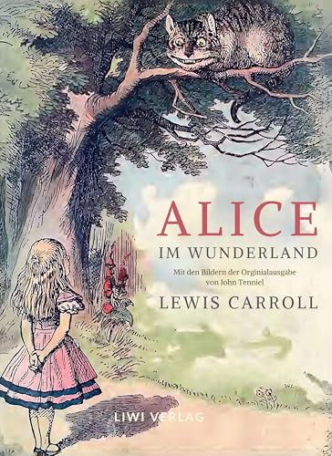 Lewis Carroll: Alice im Wunderland. Vollständige Neuausgabe mit den Illustrationen von John Tenniel: Das Buch in der meisterhaften Übersetzung von Antonie Zimmermann