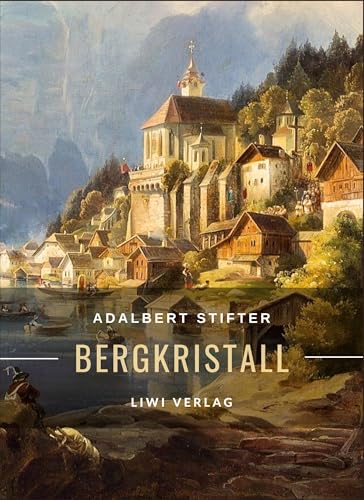 Adalbert Stifter: Bergkristall. Vollständige Neuausgabe: Eine der berühmtesten Weihnachtsgeschichten der deutschsprachigen Literatur