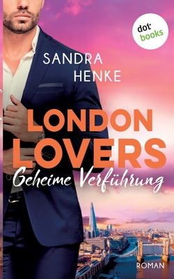 LONDON LOVERS - Geheime Verführung: Roman