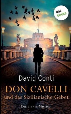 Don Cavelli und das Sizilianische Gebet - Die vierte Mission: Ein Vatikan-Krimi