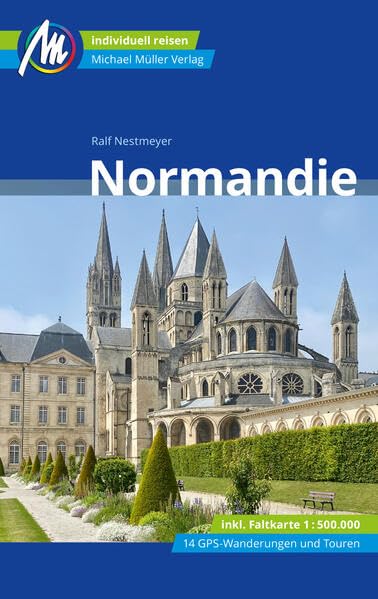 MICHAEL MÜLLER REISEFÜHRER Normandie: 100% authentisch, aktuell und vor Ort recherchiert. (MM-Reisen)