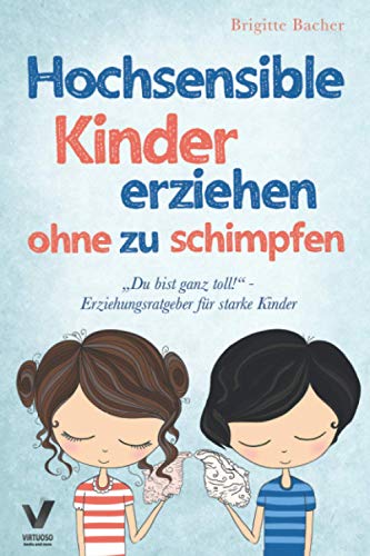 "Du bist ganz toll!" - Erziehungsratgeber für starke Kinder: Hochsensible Kinder erziehen ohne zu schimpfen und der richtige Umgang mit ihren Talenten & Schwächen