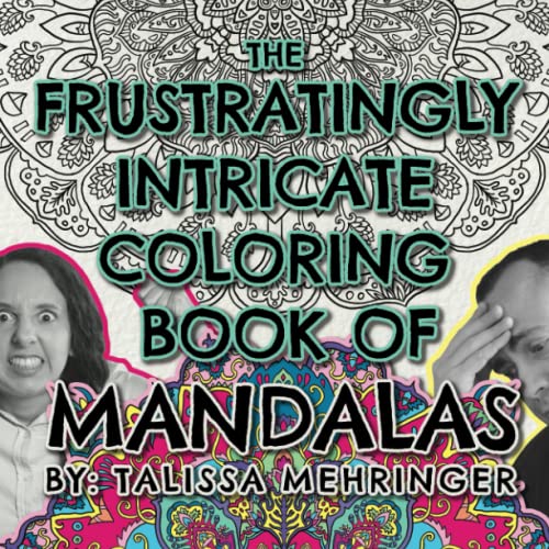 The Frustratingly Intricate Coloring Book of Mandalas: Stress-Inducing Levels of Detail for the Advanced Coloring Enthusiast