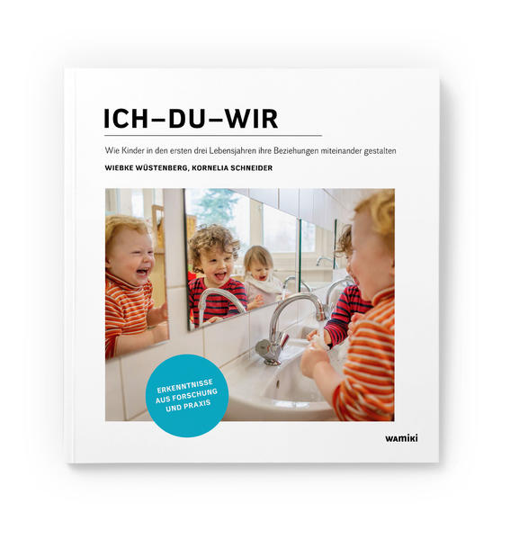 Ich–Du–Wir: Wie Kinder in den ersten drei Lebensjahren ihre Beziehungen miteinander gestalten: Erkenntnisse aus Forschung und Praxis